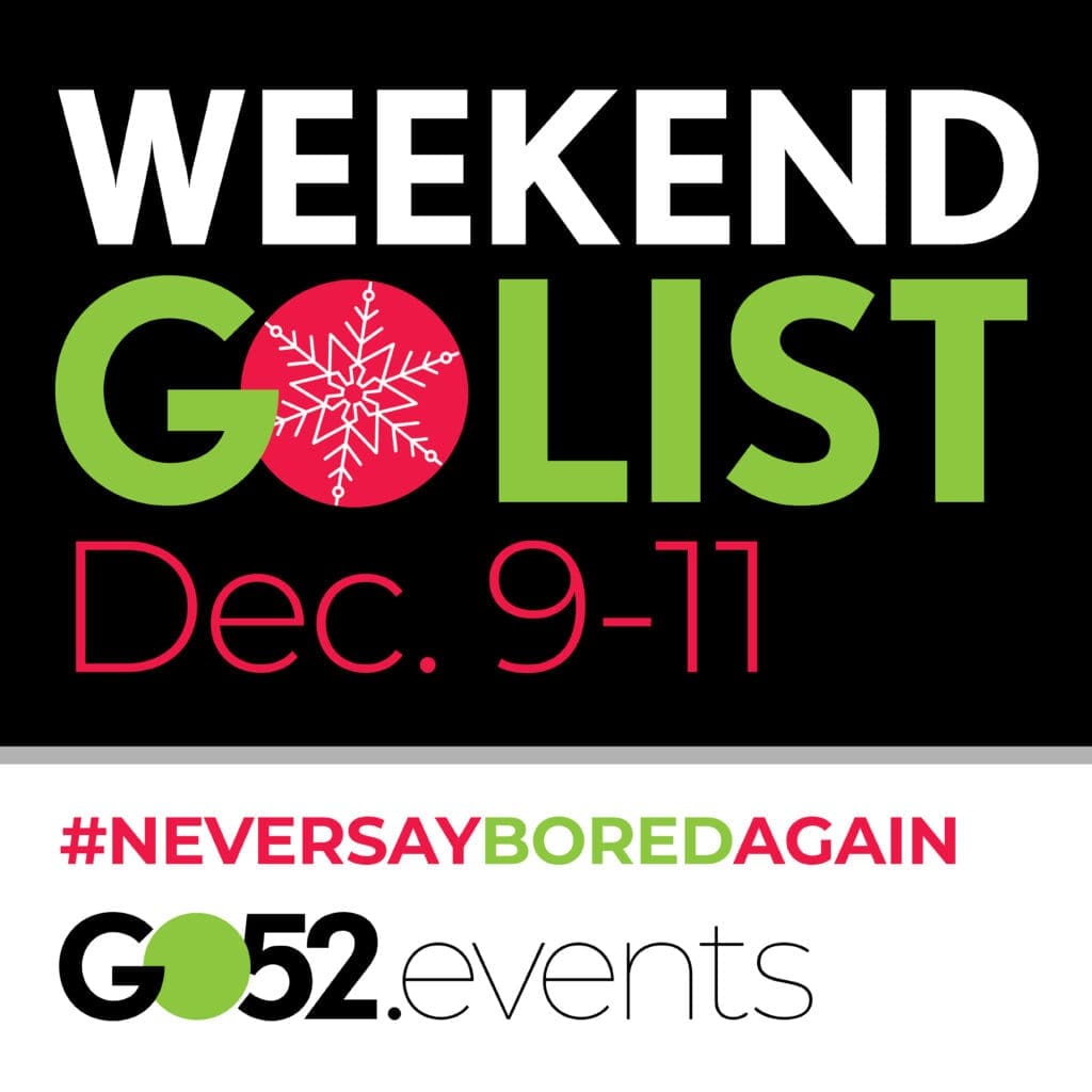 GO52 Go List - things to do this weekend - December 9, 10 and 11