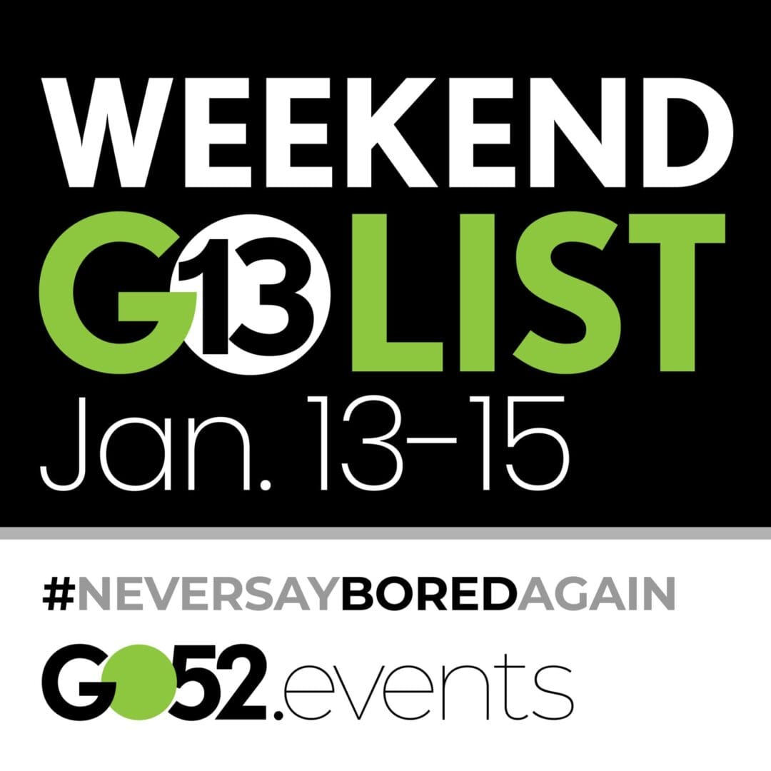 Weekend GO List January 13-15 2023