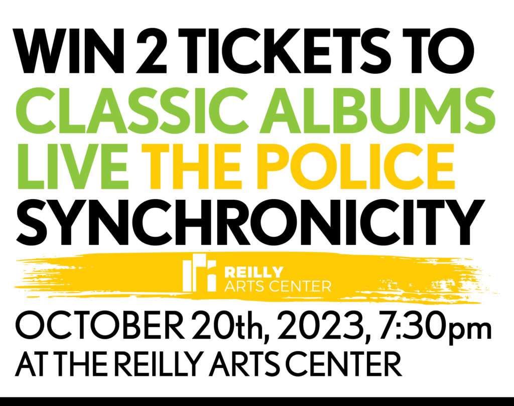 Win tickets classic albums live synchronicity the police at the Reilly arts center